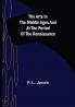 The Arts in the Middle Ages and at the Period of the Renaissance