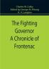The Fighting Governor A Chronicle of Frontenac