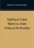 Fighting in Cuban Waters or Under Schley on the Brooklyn