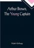 Arthur Brown The Young Captain