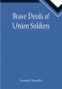 Brave Deeds of Union Soldiers
