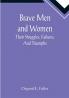 Brave Men and Women: Their Struggles Failures And Triumphs