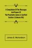A Compilation of the Messages and Papers of the Presidents Section 1 (Volume VIII) James A. Garfield