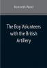 The Boy Volunteers with the British Artillery