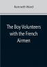 The Boy Volunteers with the French Airmen