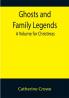 Ghosts and Family Legends: A Volume for Christmas