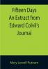 Fifteen Days An Extract from Edward Colvil's Journal