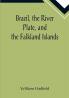 Brazil the River Plate and the Falkland Islands; With the Cape Horn route to Australia. Including notices of Lisbon Madeira the Canaries and Cape Verde.