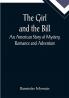 The Girl and the Bill; An American Story of Mystery Romance and Adventure