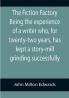 The Fiction Factory Being the experience of a writer who for twenty-two years has kept a story-mill grinding successfully (