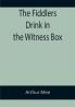 The Fiddlers Drink in the Witness Box