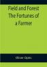 Field and Forest The Fortunes of a Farmer