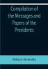 Compilation of the Messages and Papers of the Presidents; William McKinley; Messages Proclamations and Executive Orders Relating to the Spanish-American War