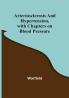 Arteriosclerosis and Hypertension with Chapters on Blood Pressure