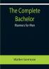 The Complete Bachelor; Manners for Men