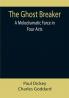 The Ghost Breaker: A Melodramatic Farce in Four Acts