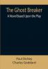 The Ghost Breaker: A Novel Based Upon the Play