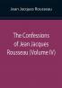 The Confessions of Jean Jacques Rousseau (Volume IV)