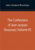 The Confessions of Jean Jacques Rousseau (Volume VI)