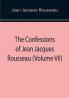 The Confessions of Jean Jacques Rousseau (Volume VII)