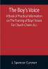 The Boy's Voice; A Book of Practical Information on The Training of Boys' Voices For Church Choirs &c.