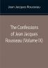 The Confessions of Jean Jacques Rousseau (Volume IX)