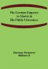 The German Emperor as Shown in His Public Utterances