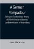 A German Pompadour; Being the Extraordinary History of Wilhelmine van Grävenitz Landhofmeisterin of Wirtemberg