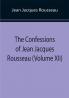The Confessions of Jean Jacques Rousseau (Volume XII)