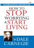 How to Stop Worrying and Start Living