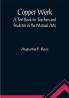 Copper Work: A Text Book for Teachers and Students in the Manual Arts