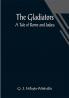 The Gladiators. A Tale of Rome and Judæa