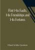 Flint His Faults His Friendships and His Fortunes