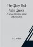 The Glory That Was Greece: a survey of Hellenic culture and civilisation