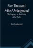 Five Thousand Miles Underground The Mystery of the Centre of the Earth