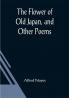 The Flower of Old Japan and Other Poems