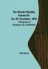 The Atlantic Monthly Volume 04 No. 25 November 1859 ; A Magazine of Literature Art and Politics