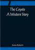 The Coyote; A Western Story