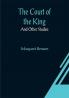 The Court of the King; And Other Studies