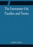 The Forerunner His Parables and Poems