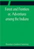 Forest and Frontiers or Adventures among the Indians
