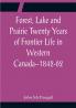 Forest Lake and Prairie Twenty Years of Frontier Life in Western Canada--1842-62