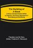 The Building of a Book; A Series of Practical Articles Written by Experts in the Various Departments of Book Making and Distributing