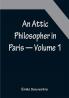 An Attic Philosopher in Paris — Volume 1