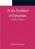 At the Deathbed of Darwinism: A Series of Papers