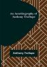 An Autobiography of Anthony Trollope
