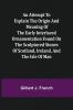 An Attempt to Explain the Origin and Meaning of the Early Interlaced Ornamentation Found on the Sculptured Stones of Scotland Ireland and the Isle of Man