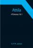 Attila: A Romance. Vol. I.
