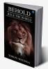 BEHOLD THE LION OF JUDAH WHICH COMETH TO RULE THE WORLD