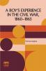 A Boy's Experience In The Civil War 1860-1865